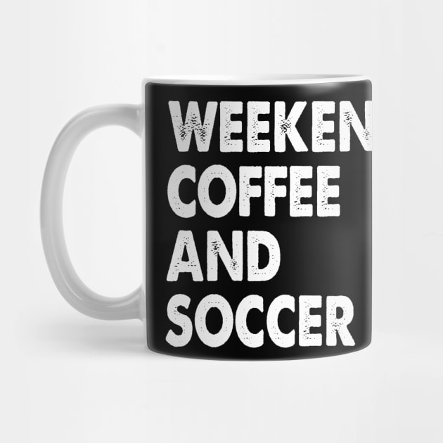 Cool Soccer Mom Life With Saying Weekends Coffee and Soccer by WildFoxFarmCo